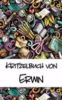 Kritzelbuch von Erwin: Kritzel- und Malbuch mit leeren Seiten für deinen personalisierten Vornamen