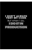 I don't always test my code but when I do, I do it in production