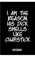 I am the reason his dick smells like chapstick - Notebook