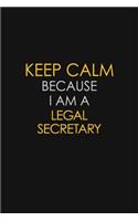 Keep Calm Because I Am A Legal Secretary