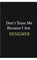 Don't Tease Me Because I Am Designer