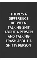 There's a Difference Between Talking Shit about a Person and Talking Trash about a Shitty Person