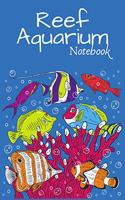 Reef Aquarium Notebook: Perfect Saltwater Aquarium Fish Keeper Record Book For All Your Aquarium Maintenance Needs. Extraordinary For Logging Water Testing, Water Changes, 