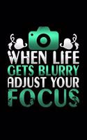 When Life Gets Blurry Adjust Your Focus: A Blank Lined Journal Soft Cover for You to Record Memories, Goals, Notes, Recipes and More!