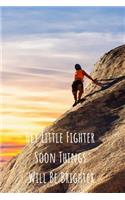 Hey Little Fighter Soon Things Will Be Brighter