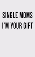 Single Moms I'm Your Gift: Blank Lined Journal