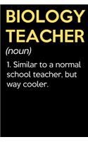 Biology Teacher (Noun) 1. Similar To A Normal School Teacher But Way Cooler