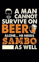 A Man Cannot Survive On Beer Alone He Needs Sambo As Well: 100 page 6 x 9 Blank lined journal for martial arts lovers or beer drinkers perfect for him to jot down his ideas and notes