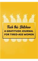 Fuck This Shitshow A Gratitude Journal For Tired-Ass Women: Lined Notebook Small 6x9 Size 120 pages