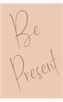 Be Present: Lined Journal for Mindfulness, Writing, and Journaling