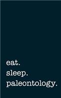 eat. sleep. paleontology. - Lined Notebook