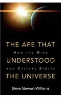 Ape That Understood the Universe: How the Mind and Culture Evolve