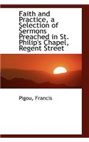 Faith and Practice, a Selection of Sermons Preached in St. Philip's Chapel, Regent Street