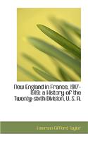 New England in France, 1917-1919; A History of the Twenty-Sixth Division, U. S. A.