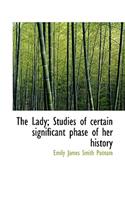 The Lady; Studies of Certain Significant Phase of Her History