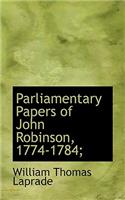 Parliamentary Papers of John Robinson, 1774-1784;