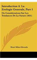 Introduction A La Zoologie Generale, Part 1: Ou Considerations Sur Les Tendances De La Nature (1851)(French)