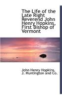 The Life of the Late Right Reverend John Henry Hopkins, First Bishop of Vermont: (English)