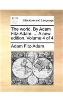 The World. by Adam Fitz-Adam. ... a New Edition. Volume 4 of 4
