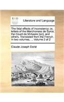 Fatal Effects of Inconstancy; Or, Letters of the Marchioness de Syrce, the Count de Mirbeele [Sic], and Others. Translated from the French. in Two Volumes, ... Volume 2 of 2