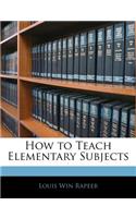 How to Teach Elementary Subjects