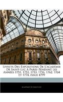 Livrets Des Expositions de l'Académie de Saint-Luc À Paris: Pendant Les Années 1751, 1752, 1753, 1756, 1762, 1764 Et 1774, Issue 4799