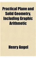 Practical Plane and Solid Geometry, Including Graphic Arithmetic: (English)