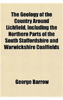 The Geology of the Country Around Lichfield, Including the Northern Parts of the South Staffordshire and Warwickshire Coalfields: (English)