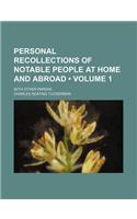 Personal Recollections of Notable People at Home and Abroad (Volume 1); With Other Papers