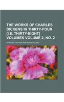The Works of Charles Dickens in Thirty-Four [I.E. Thirty-Eight] Volumes Volume 2, No. 2: (English)