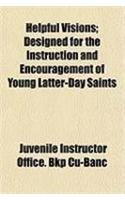 Helpful Visions; Designed for the Instruction and Encouragement of Young Latter-Day Saints