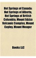 Hot Springs of Canada: Hot Springs of Alberta, Hot Springs of British Columbia, Mount Edziza Volcanic Complex, Mount Cayley, Mount Meager