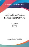 Ingersollism, from a Secular Point of View