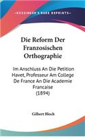 Die Reform Der Franzosischen Orthographie: Im Anschluss an Die Petition Havet, Professeur Am College de France an Die Academie Francaise (1894)