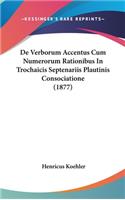 de Verborum Accentus Cum Numerorum Rationibus in Trochaicis Septenariis Plautinis Consociatione (1877)