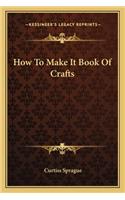 How To Make It Book Of Crafts