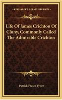 Life of James Crichton of Cluny, Commonly Called the Admirable Crichton