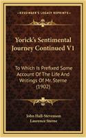 Yorick's Sentimental Journey Continued V1: To Which Is Prefixed Some Account of the Life and Writings of Mr. Sterne (1902)