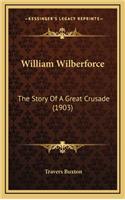 William Wilberforce: The Story Of A Great Crusade (1903)