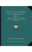 On the Sea-Bathing of Scarborough, Part 1: With the Various Forms of Baths and Their Medicinal Uses (1882)