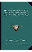 Memoirs And Records Of The Northamptonshire And Rutland Militia (1873)