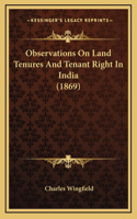 Observations On Land Tenures And Tenant Right In India (1869)