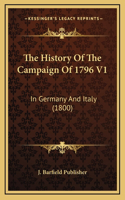 The History Of The Campaign Of 1796 V1: In Germany And Italy (1800)