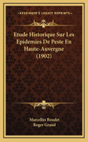 Etude Historique Sur Les Epidemies De Peste En Haute-Auvergne (1902)