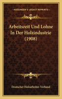 Arbeitszeit Und Lohne In Der Holzindustrie (1908)
