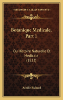 Botanique Medicale, Part 1: Ou Histoire Naturelle Et Medicale (1823)(French)