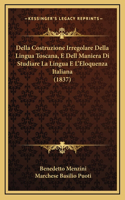 Della Costruzione Irregolare Della Lingua Toscana, E Dell Maniera Di Studiare La Lingua E L'Eloquenza Italiana (1837)