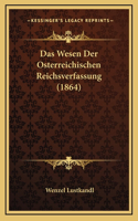 Das Wesen Der Osterreichischen Reichsverfassung (1864)