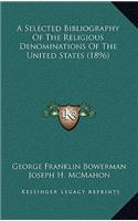 A Selected Bibliography Of The Religious Denominations Of The United States (1896)