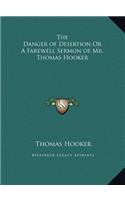 The Danger of Desertion Or A Farewell Sermon of Mr. Thomas Hooker